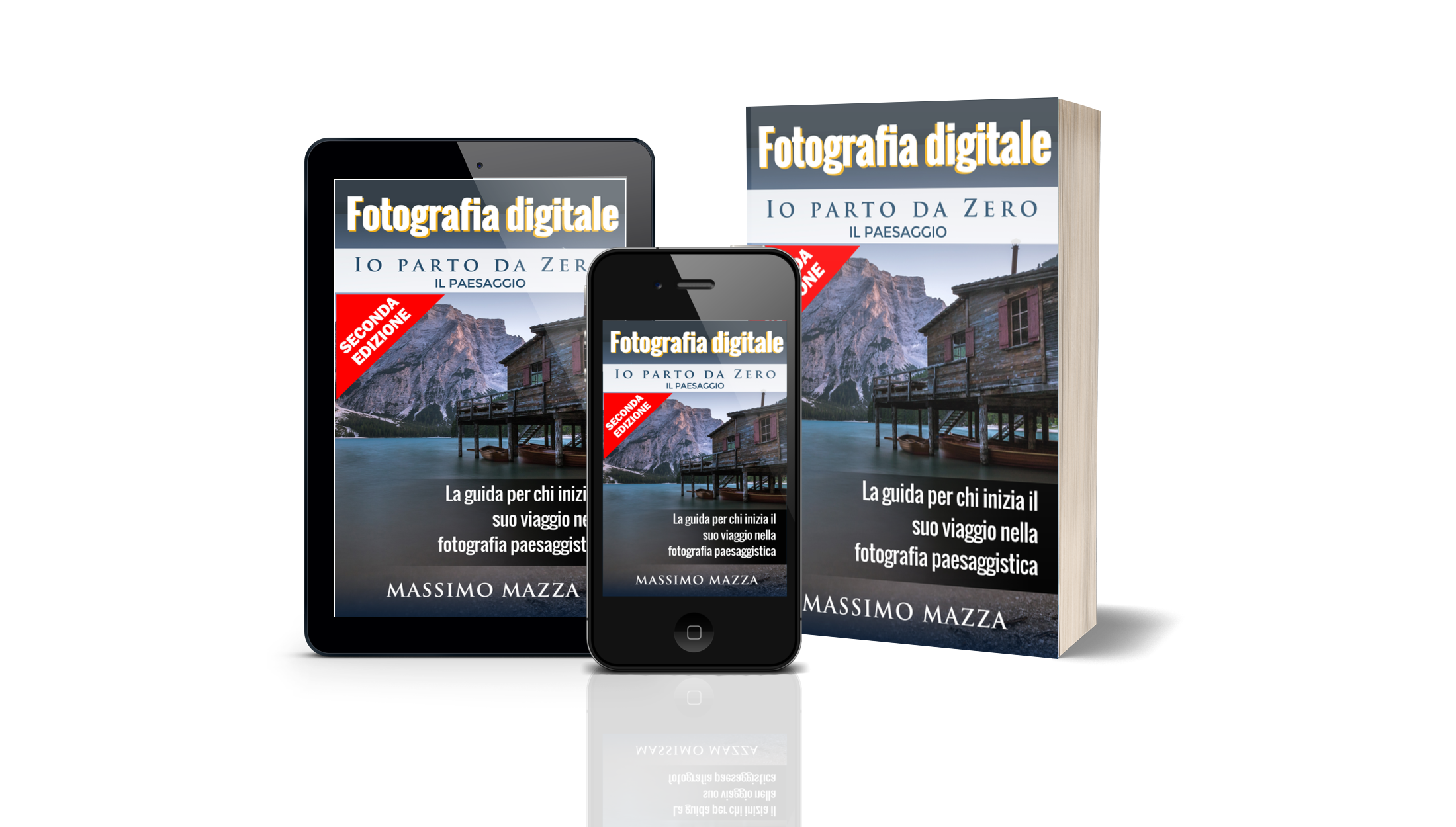 Fotografia Digitale, Io Parto da Zero: Il Paesaggio. Il manuale per principianti nella fotografia di paesaggio.